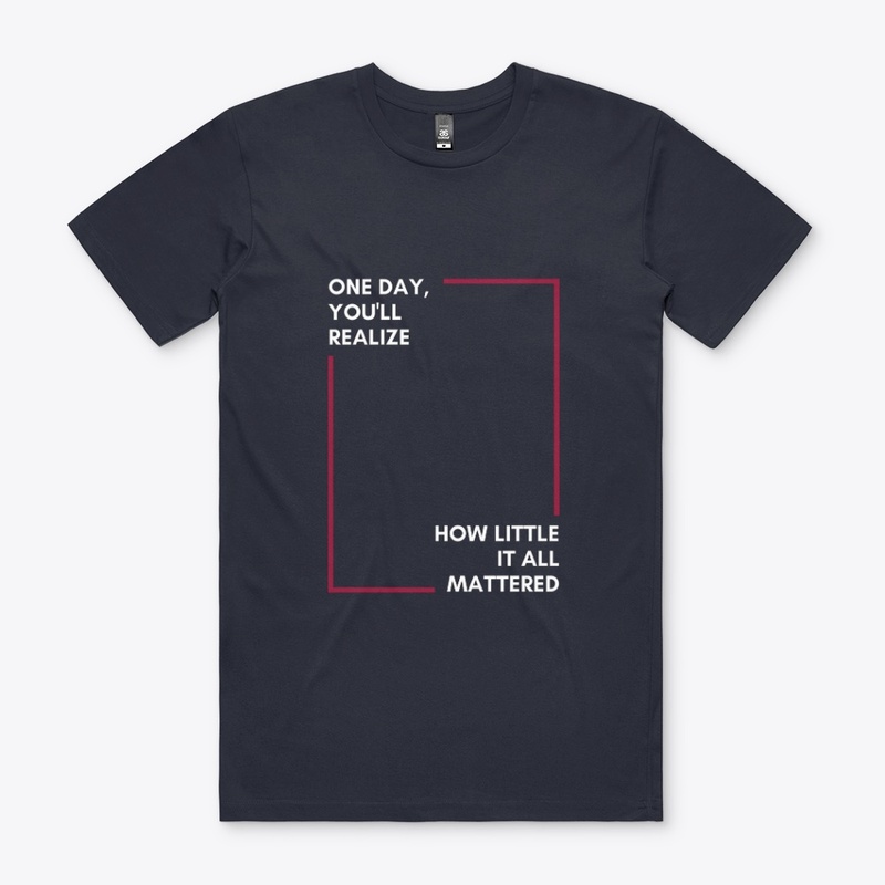One Day You'll Realize T-Shirt