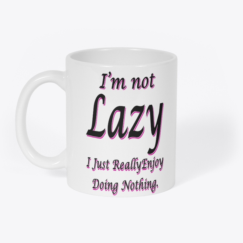 I'm Not Lazy