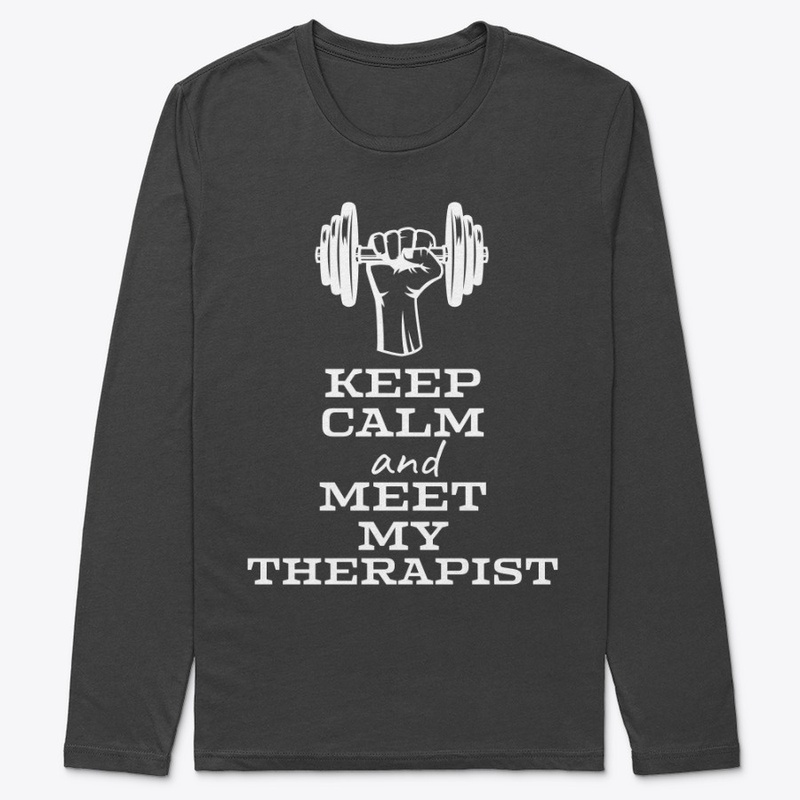 KEEP CALM MEET THERAPIST - LIFT WEIGHTS 
