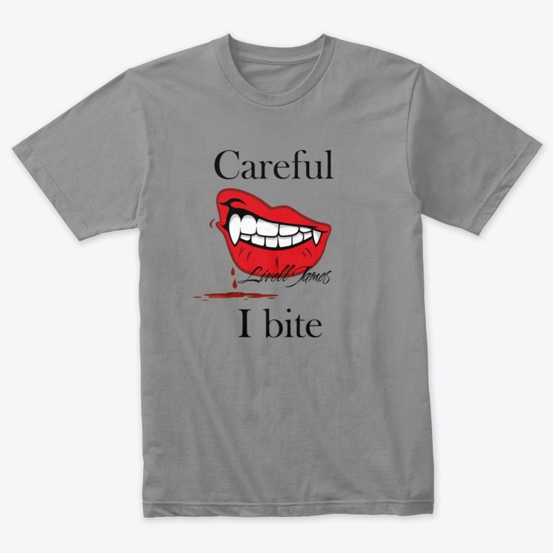 Careful I bite by Livell James 