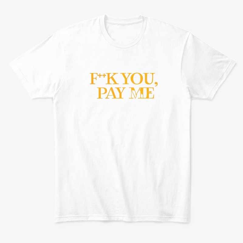 F K You Pay Me - Comfort Tee - Comfort Tee - Comfort Tee - Comfort Tee