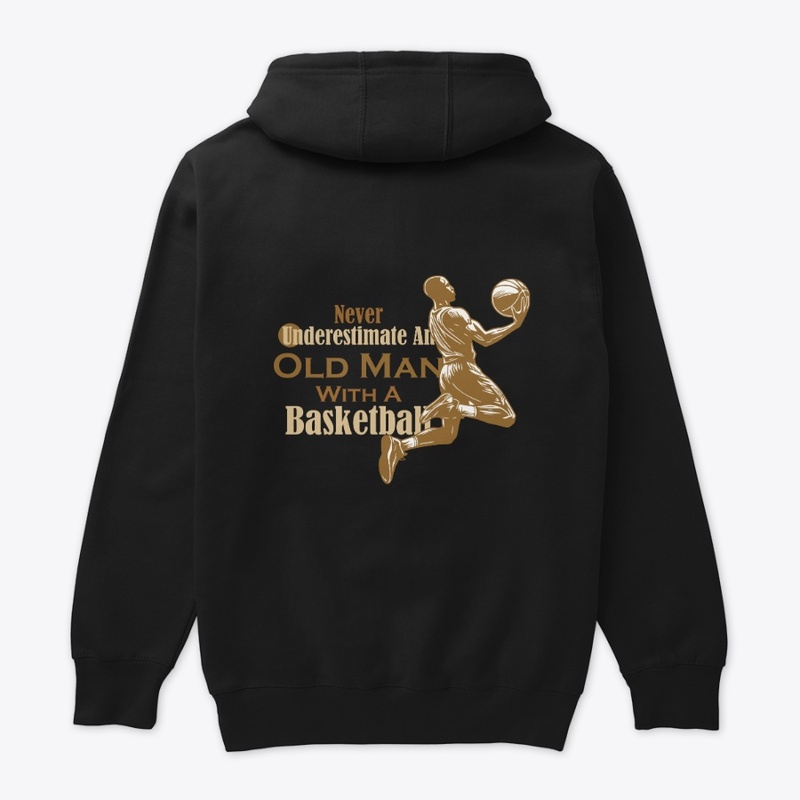 Never Underestimate oldman With Basktbal