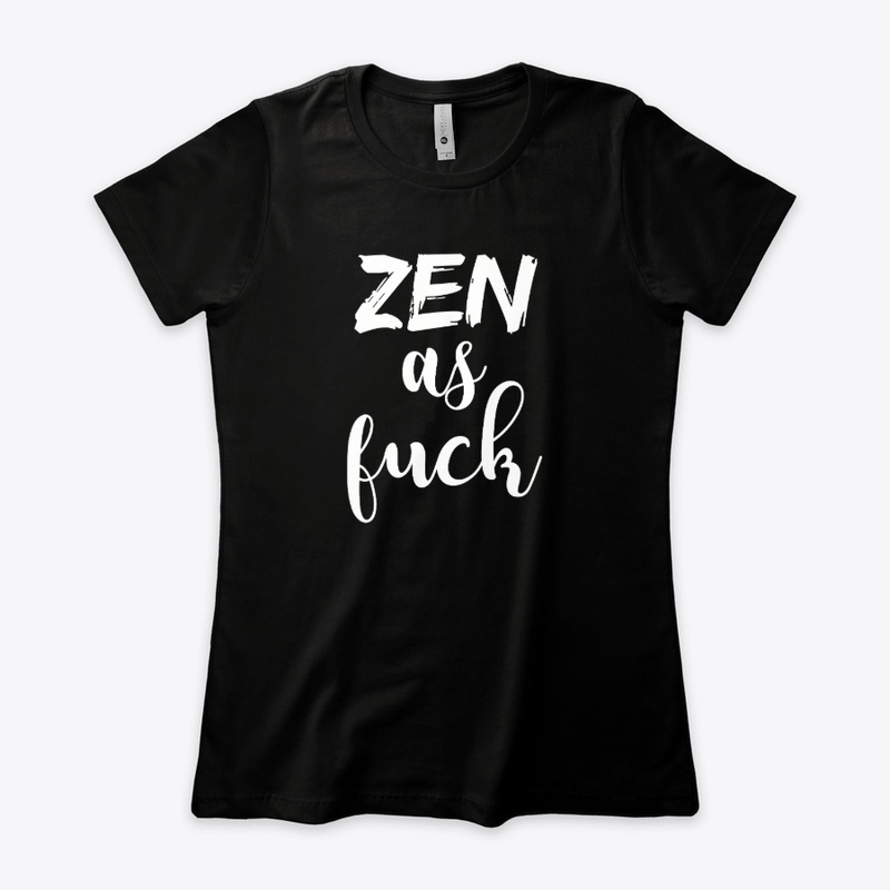 Zen as Fuck Shirt 