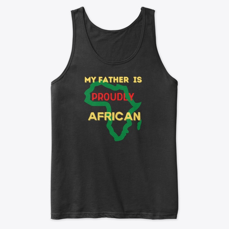 MY FATHER IS PROUDLY AFRICAN