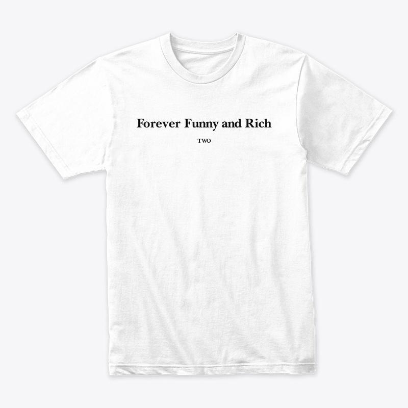Forever Funny And Rich Two Shirt