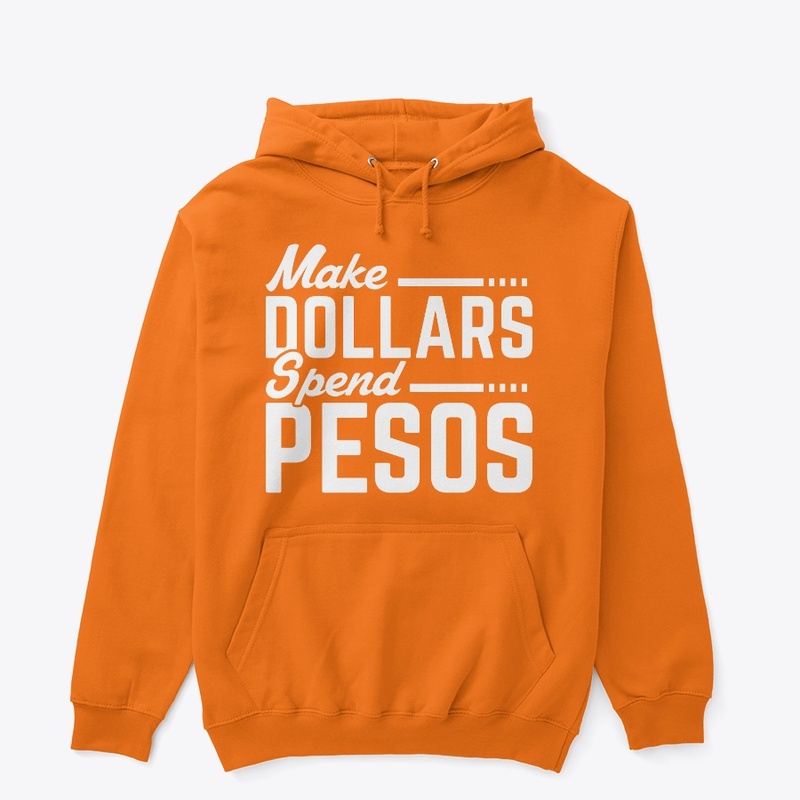MAKE DOLLARS SPEND PESOS