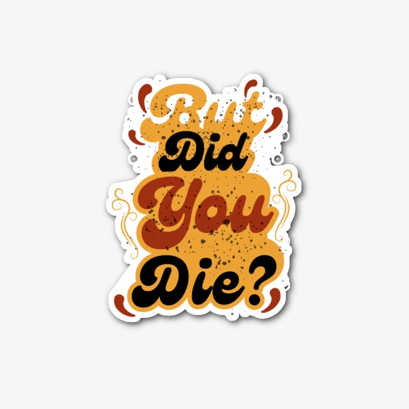 But Did You Die? Vintage Retro Quote