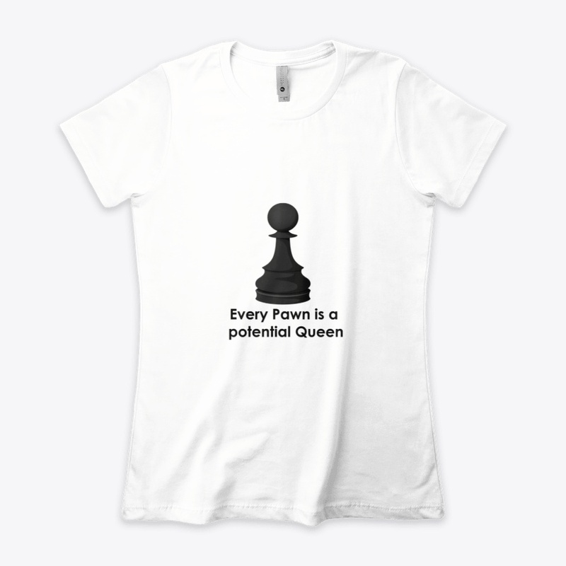 Every Pawn is a potential Queen