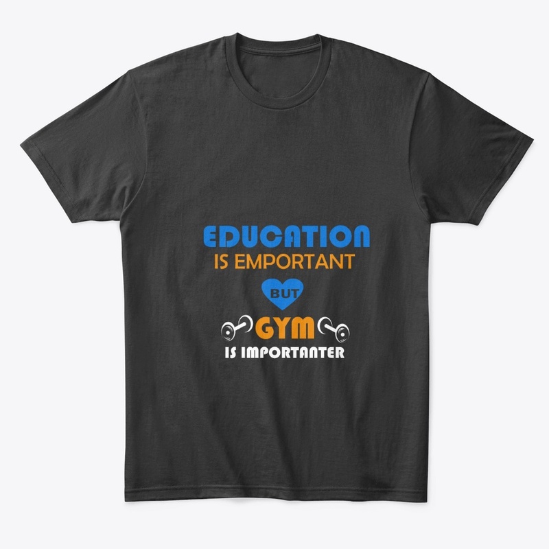 Education is important but gym is imporr