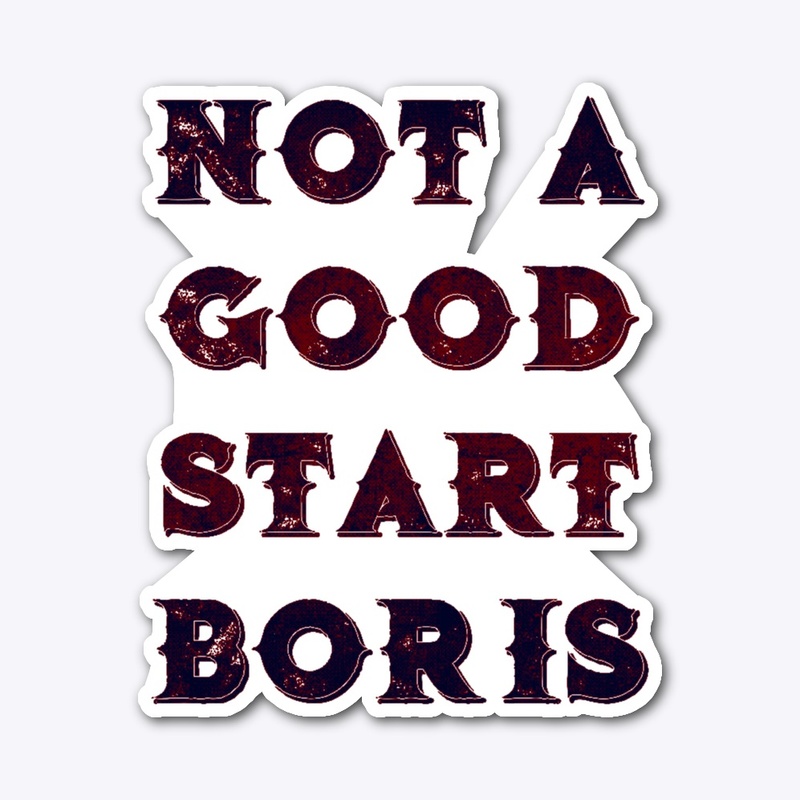 Not A Good Start, Boris