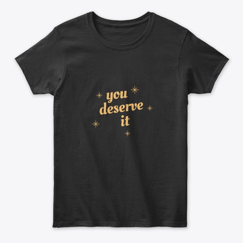 you deserve it
