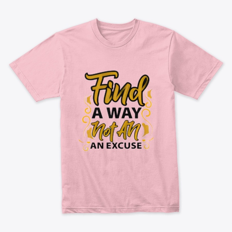 "Find a way, not an excuse"