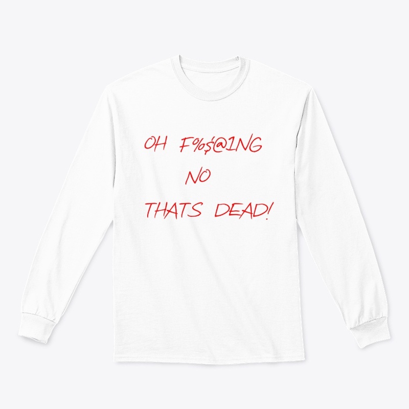 Oh Thats Dead Tshirt