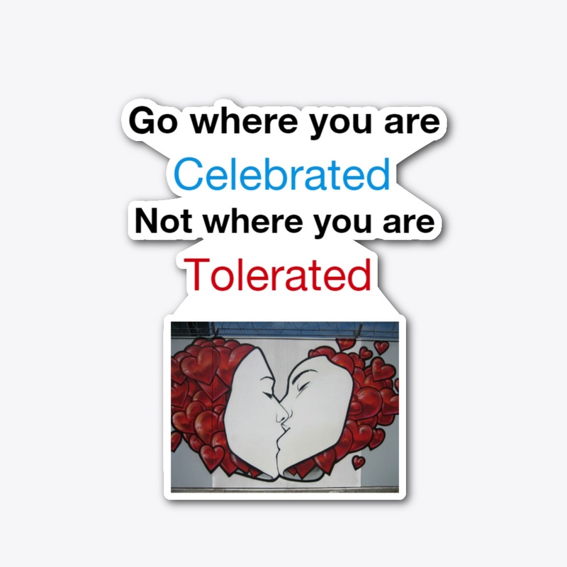celebrated not tolerated