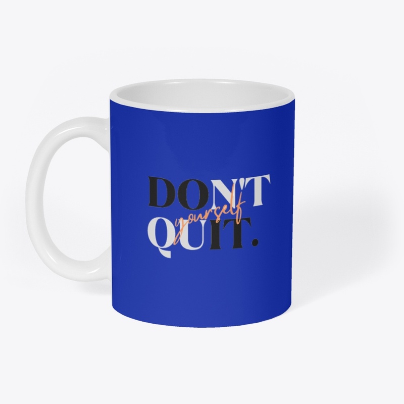 Don't Quit Yourself 