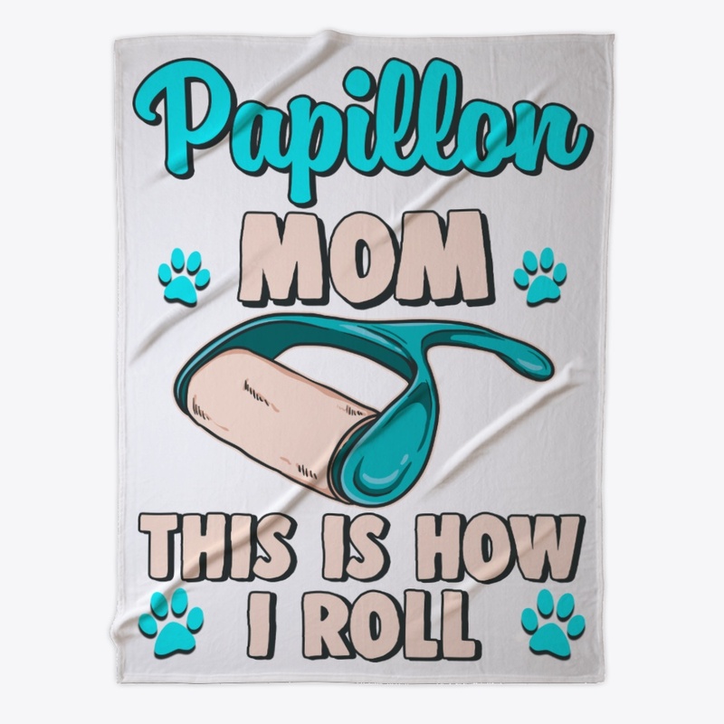 Papillon Mom, This Is How I Roll