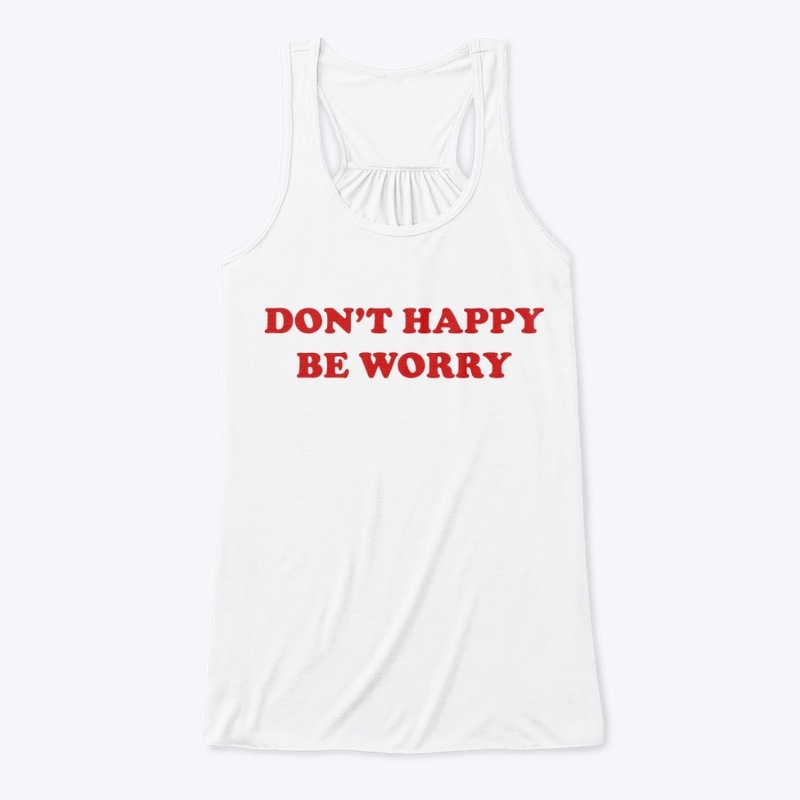 DON'T 🙂 HAPPY 🙂