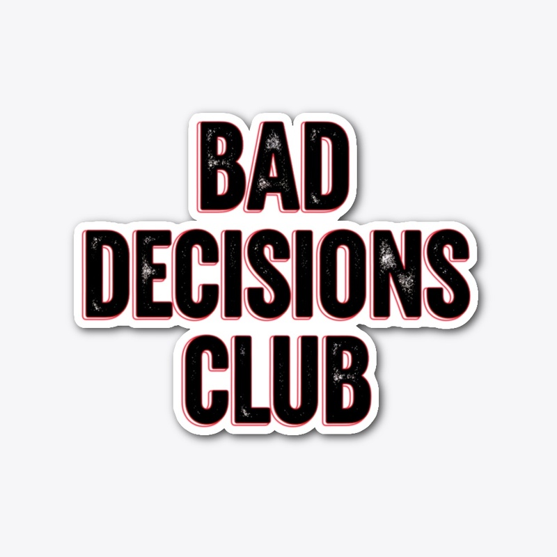 Bad Decisions Club