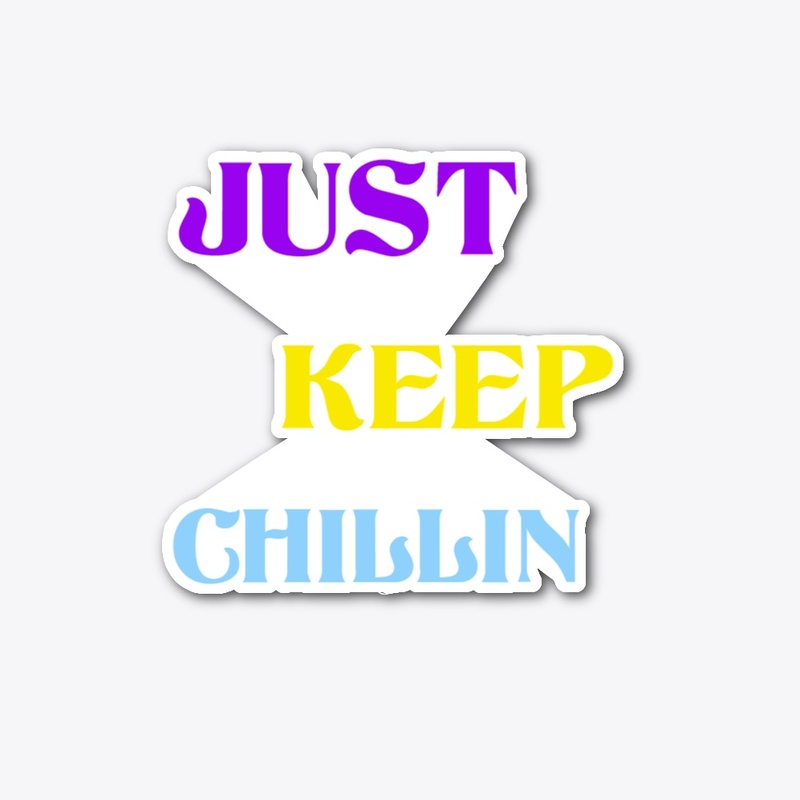 Just keep chillin