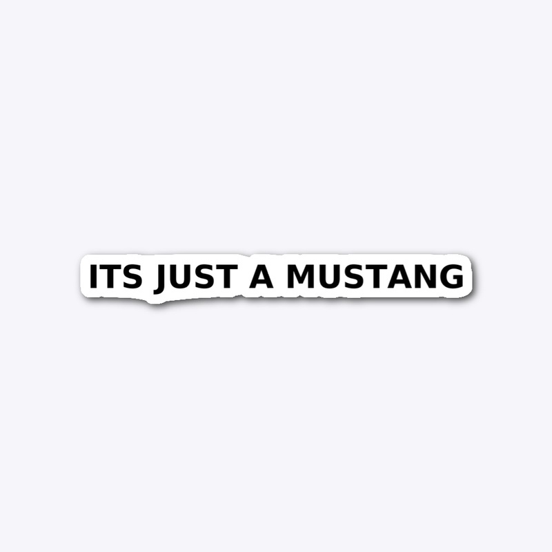 It’s Just A Mustang