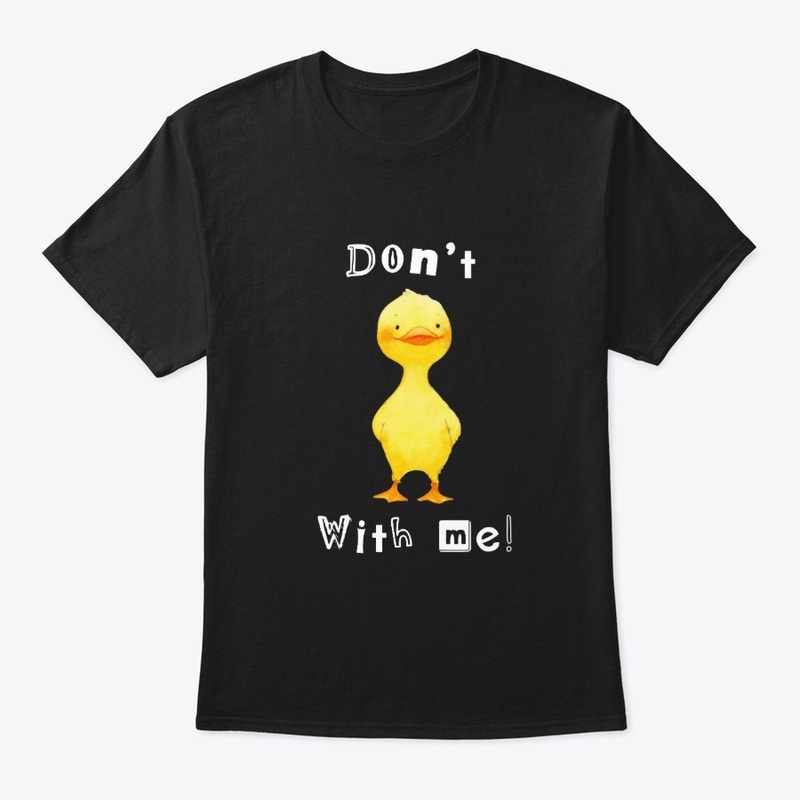 Don't Duck with me Funny print