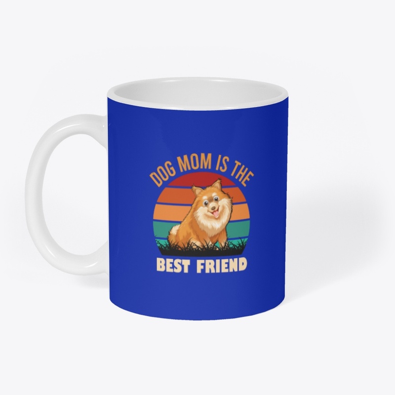 Dog Mom Is The Best Friend