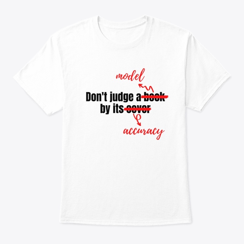 Don't Judge A Model By Its Accuracy