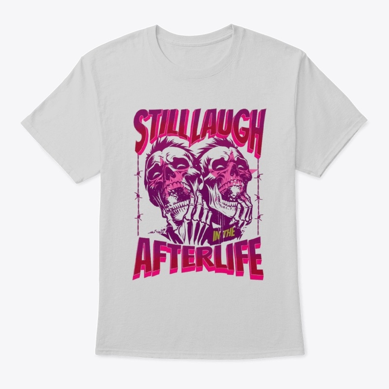 Still Laugh Afterlife T-Shirt