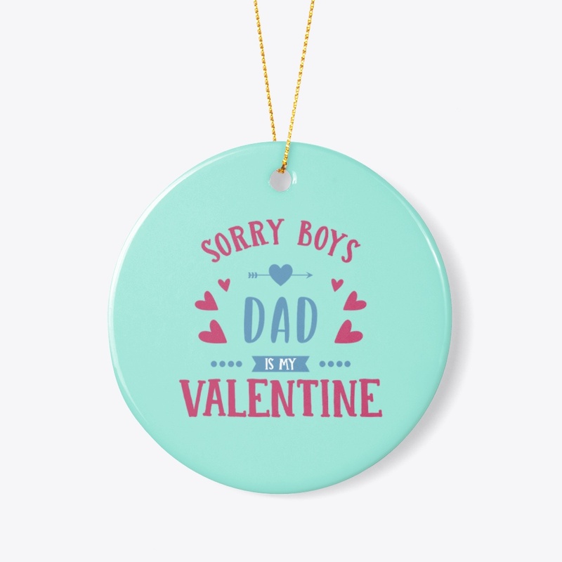 Sorry Boys Dad is my Valentine