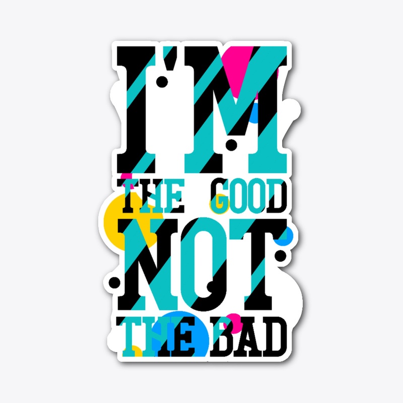 i'm the good not the bad