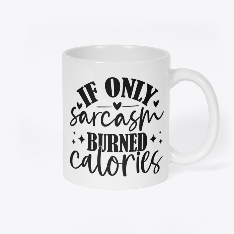 If Only Sarcasm Burned Calories