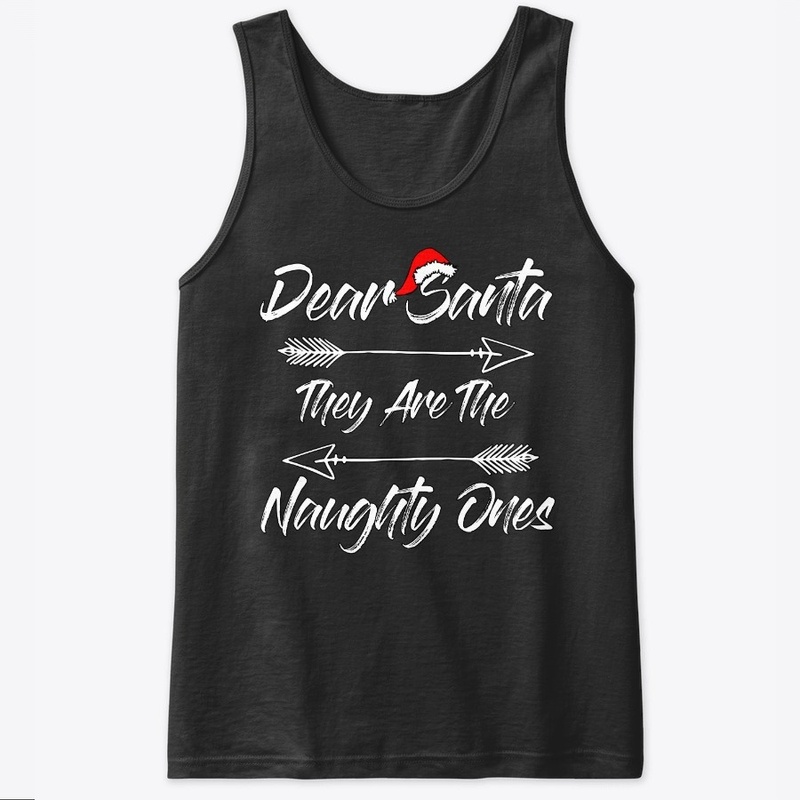 Dear Santa They Are The Naughty Ones
