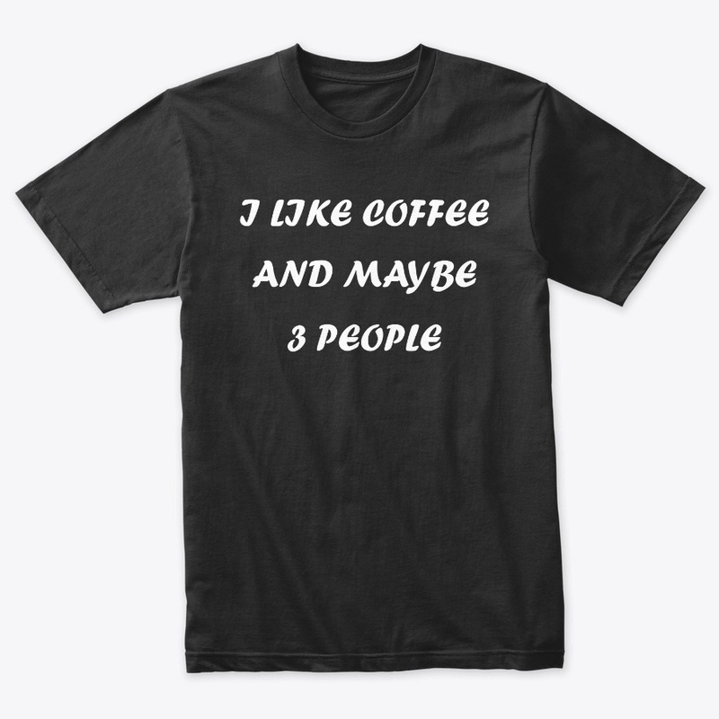I Like Coffee and Maybe 3 People