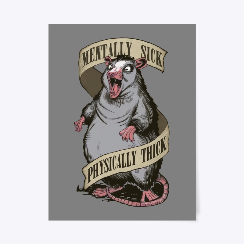 Mentally Sick Physically Thick Opossum