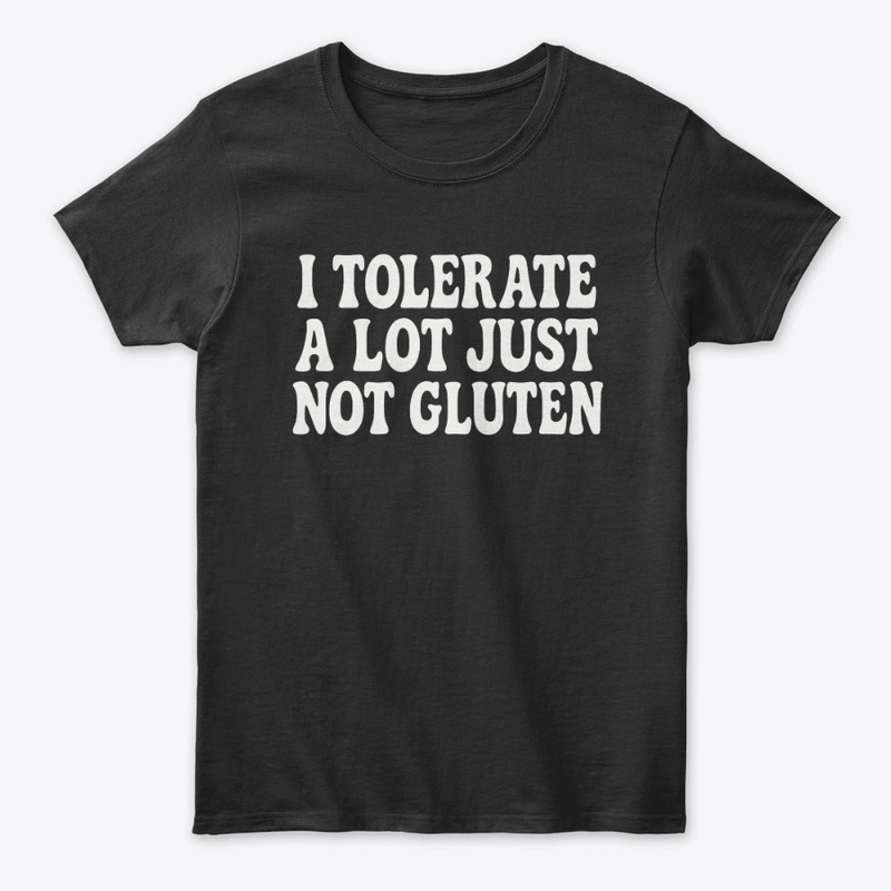 I Tolerate a Lot... Just Not Gluten