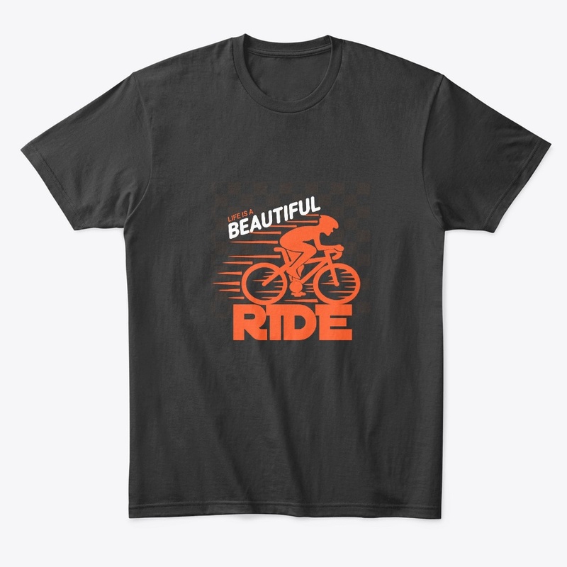 T shirt design life is a beautiful ride 