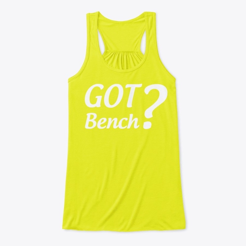 Got Bench?