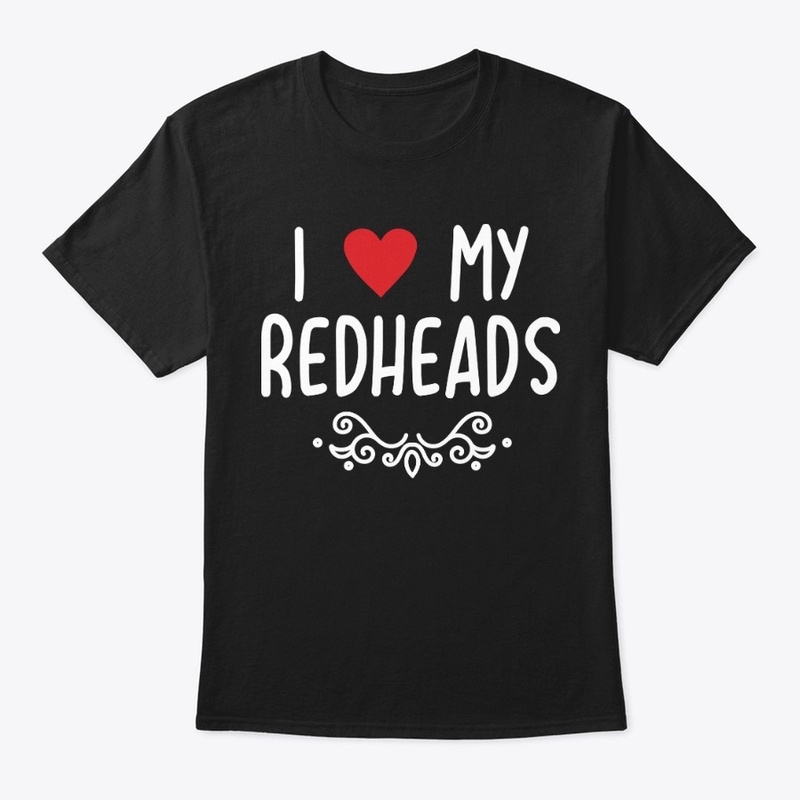 I love My Redheads T shirts