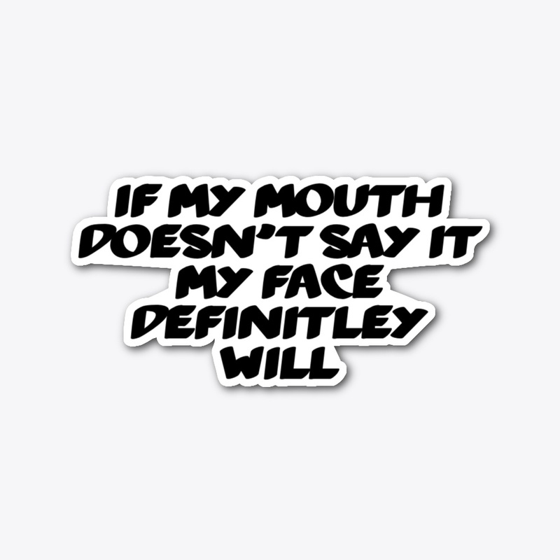 IF MY MOUTH DOESN'T SAY IT