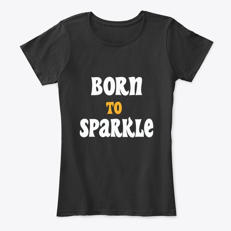 Born To Sparkle motivational t-shirt