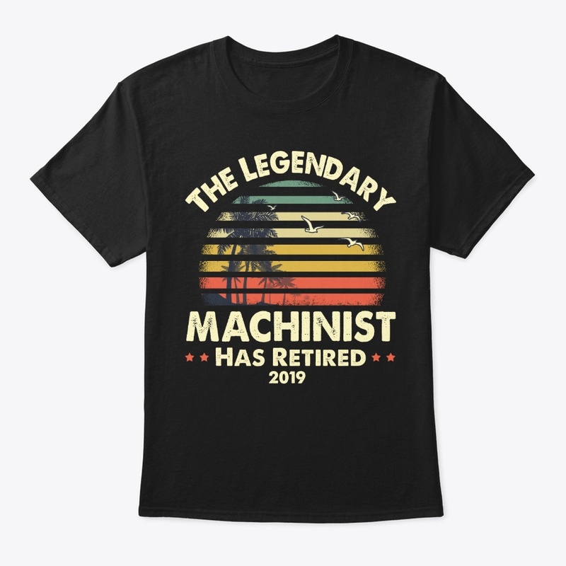 2019 Legendary Retired Machinist Gift