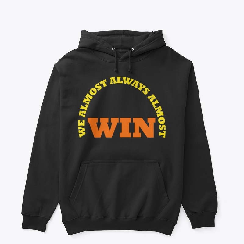 WE ALMOST ALWAYS ALMOST WIN