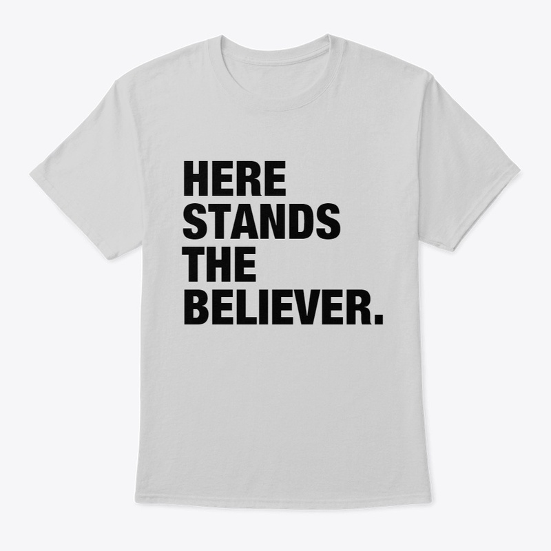 HERE STANDS A BELIEVER.