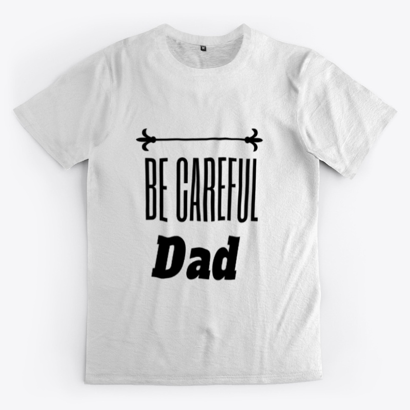Be Careful DAD