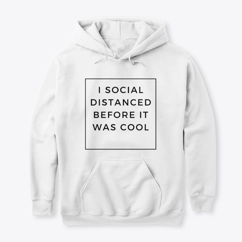 I social distanced before it was cool