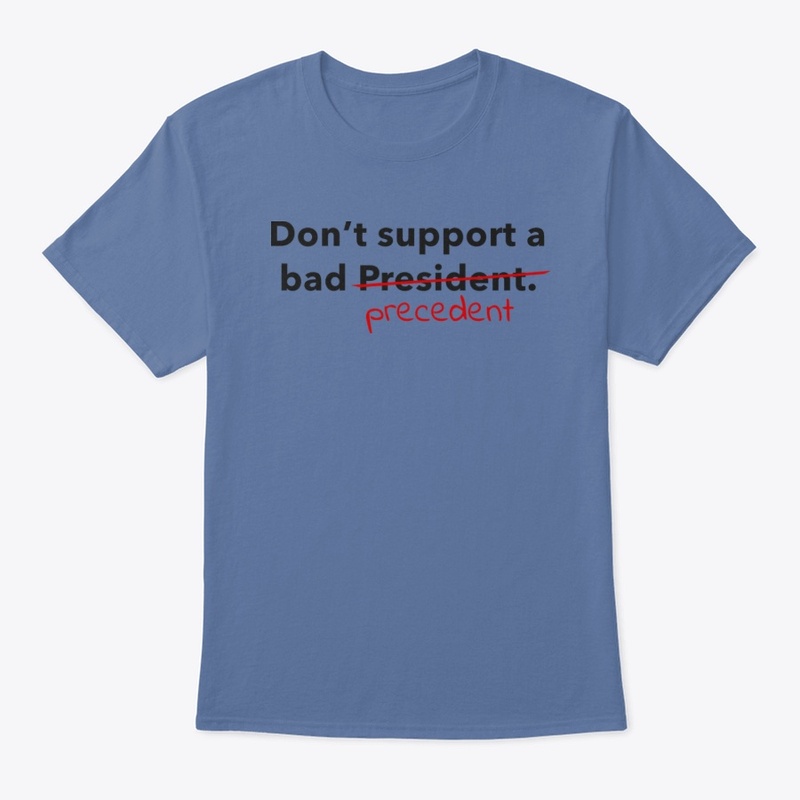 Don't support a bad President/precedent.