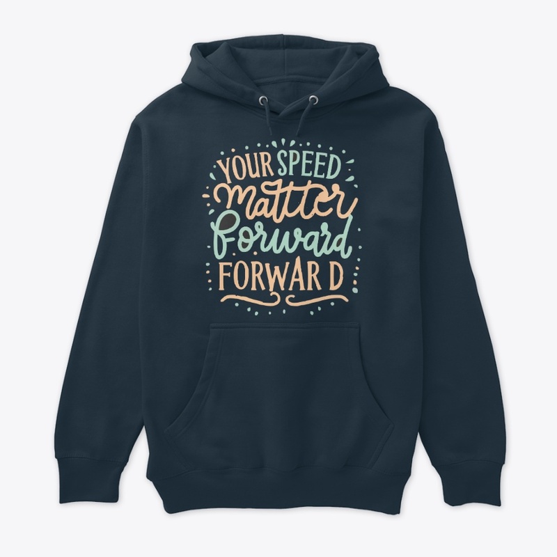 Your speed doesnt matter forward
