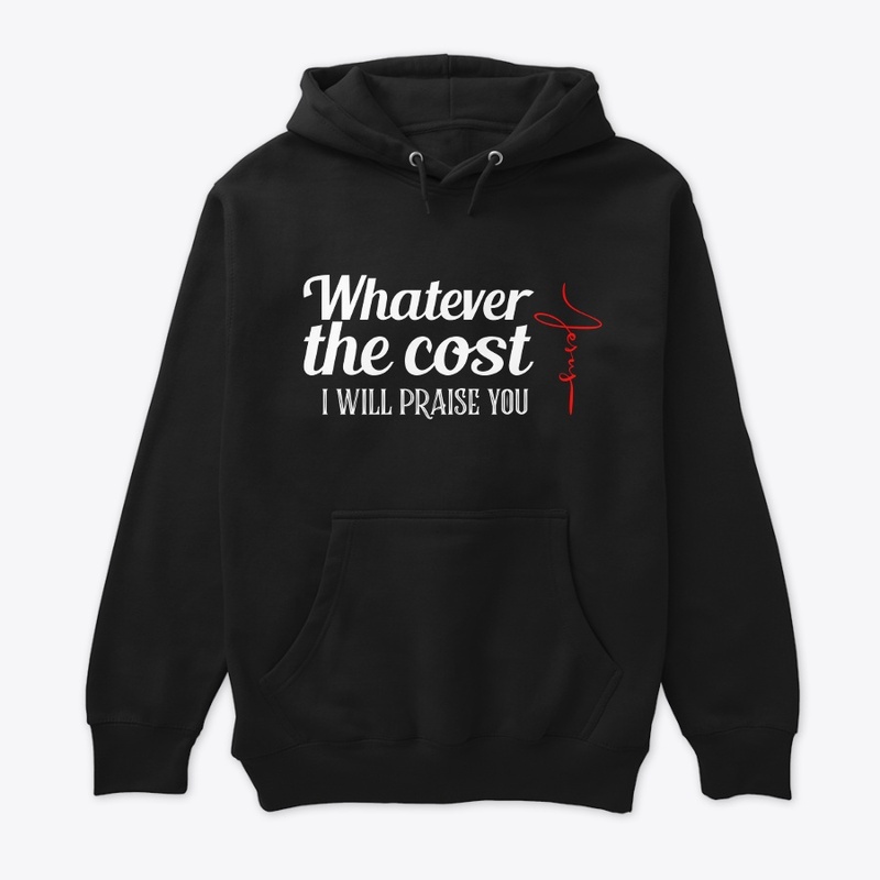 Whatever the cost I will Praise you J.