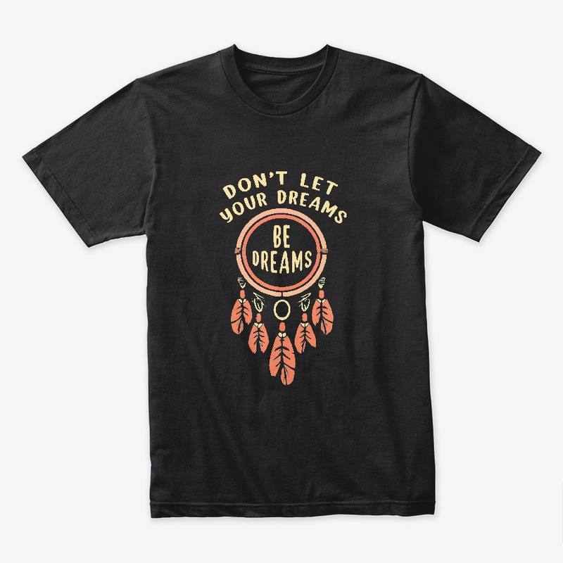 Don't let your dreams be dreams T-shirt