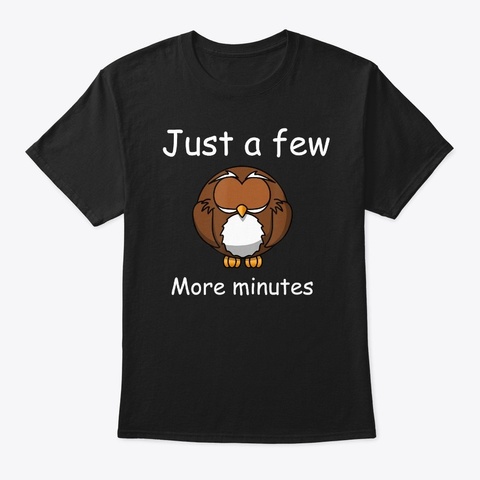 Just A Few More Minutes Owl T Shirt Black T-Shirt Front